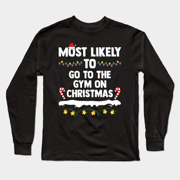 Most Likely To Go To The Gym On Christmas Family Matching Long Sleeve T-Shirt by nadenescarpellos